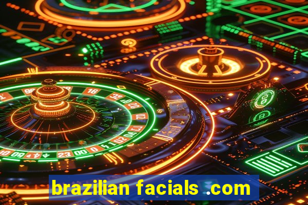 brazilian facials .com